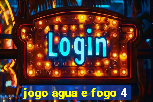 jogo agua e fogo 4