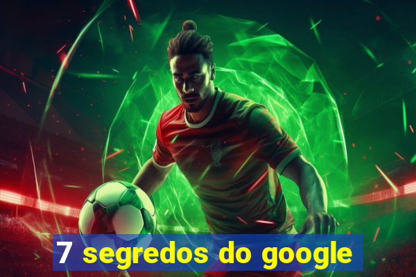 7 segredos do google