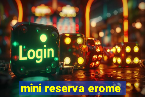 mini reserva erome