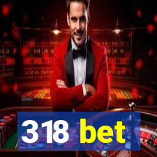 318 bet