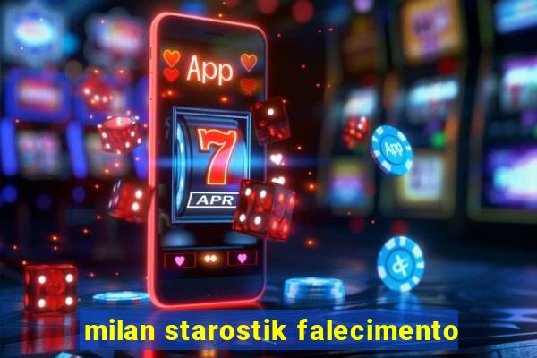 milan starostik falecimento