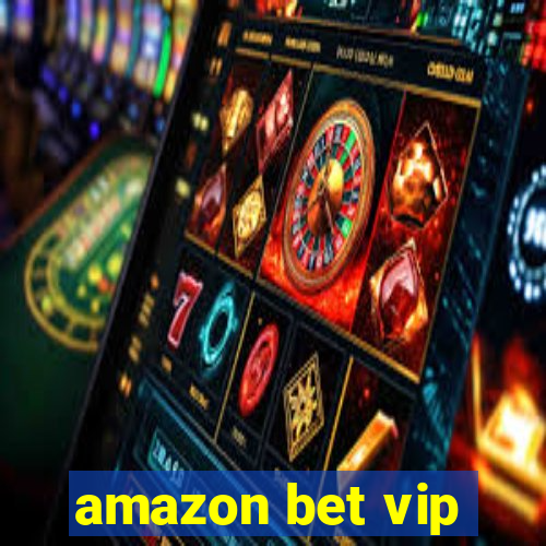 amazon bet vip