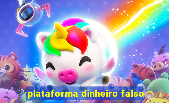 plataforma dinheiro falso