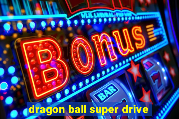 dragon ball super drive