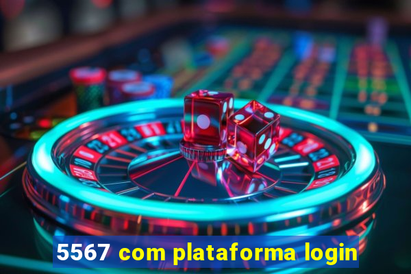 5567 com plataforma login